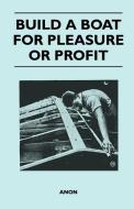 Build a Boat for Pleasure or Profit di Anon edito da Sigaud Press