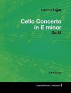Edward Elgar - Cello Concerto in E minor - Op.85 - A Full Score di Edward Elgar edito da Masterson Press