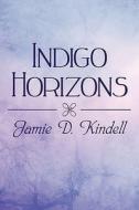 Indigo Horizons di Jamie D Kindell edito da America Star Books