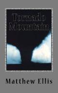 Tornado Mountain di Matthew A. Ellis edito da Createspace