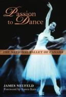 Passion to Dance: The National Ballet of Canada di James Neufeld edito da Dundurn Group (CA)