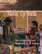 Movin' Up North di Rita Felton-Mitchell edito da Createspace