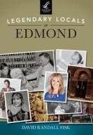 Legendary Locals of Edmond, Oklahoma di David Randall Fisk edito da LEGENDARY LOCALS