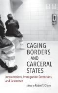 Caging Borders and Carceral States edito da The University of North Carolina Press