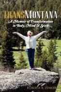 Transmontana: A Memoir of Transformation in Body, Mind & Spirit di Roberta R. Zenker edito da Createspace