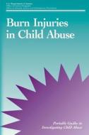 Burn Injuries in Child Abuse di U. S. Department of Justice, Office of Justice Programs, Office of Juvenile Justice a Prevention edito da Createspace