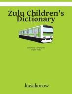 Zulu Children's Dictionary: Illustrated Zulu-English, English-Zulu di Kasahorow edito da Createspace
