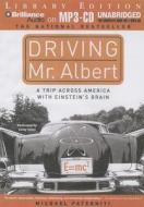 Driving Mr. Albert: A Trip Across America with Einstein's Brain di Michael Paterniti edito da Brilliance Audio