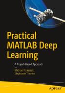 Practical MATLAB Deep Learning: A Project-Based Approach di Michael Paluszek, Stephanie Thomas edito da APRESS