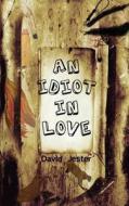 An Idiot in Love di David Jester edito da Createspace