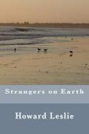 Strangers on Earth di Howard Leslie edito da Createspace