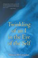 Twinkling of an I in the Eye of the Self di Marcus M Cornelius edito da iUniverse