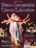 Gilbert, A:  Brain-Compatible Dance Education di Anne Green Gilbert edito da Human Kinetics