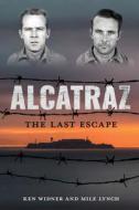 Alcatraz: The Last Escape di Ken Widner, Mike Lynch edito da LYONS PR