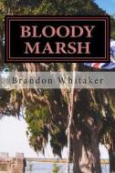 Bloody Marsh di MR Brandon D. Whitaker edito da Createspace