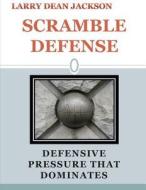 Scramble Defense: Defensive Pressure That Dominates di Larry Dean Jackson edito da Createspace