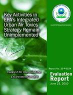 Key Activities in EPA?S Integrated Urban Air Toxics Strategy Remain Unimplemented di U. S. Environmental Protection Agency edito da Createspace