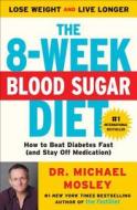 The 8-Week Blood Sugar Diet: How to Beat Diabetes Fast (and Stay Off Medication) di Michael Mosley edito da ATRIA