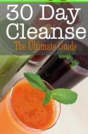 30 Day Cleanse: The Ultimate Guide di Johanna Davidson edito da Createspace