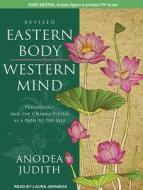 Eastern Body, Western Mind: Psychology and the Chakra System as a Path to the Self di Anodea Judith edito da Tantor Audio