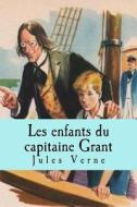 Les Enfants Du Capitaine Grant di Jules Verne edito da Createspace