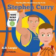 Stephen Curry #30: The Boy Who Would Grow Up to Be: Stephen Curry Basketball Player Children's Book di A. D. Largie edito da LIGHTNING SOURCE INC