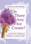 Is There Any Ice Cream? di Judith Allen Shone edito da FriesenPress