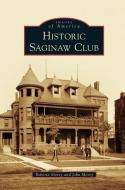Historic Saginaw Club di Roberta Morey, John Morey edito da ARCADIA PUB (SC)