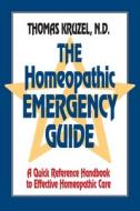The Homeopathic Emergency Guide: A Quick Reference Guide to Accurate Homeopathic Care di Thomas Kruzel edito da NORTH ATLANTIC BOOKS