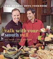 Talk with Your Mouth Full: The Hearty Boys Cookbook di Dan Smith, Steve McDonagh edito da AGATE SURREY