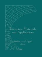 Dielectric Materials and Applications di Alexander S. Labounsky edito da ARTECH HOUSE INC