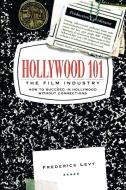 Hollywood 101: The Film Industry di Frederick Levy edito da Renaissance Books