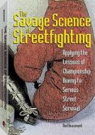 Savage Science of Streetfighting: Applying the Lessons of Championship Boxing to Serious Street Survival di Ned Beaumont edito da Paladin Press