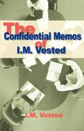 The Confidential Memos of I. M. Vested: An Expose of Corporate Mismanagement by a Senior Executive in a Major American C di I. M. Vested, A. M. Vested edito da AUTHORHOUSE