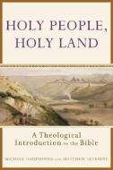 Holy People, Holy Land: A Theological Introduction to the Bible di Michael Dauphinais, Matthew Levering edito da BRAZOS PR