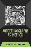 Autoethnography as Method di Heewon Chang edito da Left Coast Press Inc