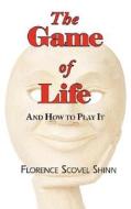 The Game of Life - And How to Play It di Florence Scovel Shinn edito da ARC MANOR
