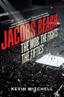 Jacobs Beach: The Mob, the Fights, the Fifties di Kevin Mitchell edito da PEGASUS BOOKS