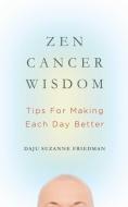 Zen Cancer Wisdom di Daju Suzanne Friedman edito da Wisdom Publications,U.S.