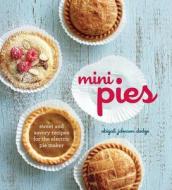 Mini Pies: Sweet and Savory Recipes for the Electric Pie Maker di Abigail Johnson Dodge edito da Weldon Owen