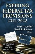 Expiring Federal Tax Provisions 2012-2022 edito da Nova Science Publishers Inc