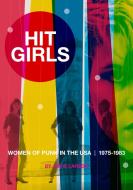 Hit Girls: Women of Punk in the Usa, 1975-1983 di Jen B. Larson edito da FERAL HOUSE