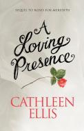 A Loving Presence di Cathleen Ellis edito da LIGHTNING SOURCE INC