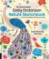 The Illustrated Emily Dickinson Nature Sketchbook: A Poetry-Inspired Drawing Journal di Tara Lilly edito da QUARRY BOOKS