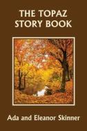 The Topaz Story Book (Yesterday's Classics) di Ada M. Skinner, Eleanor L. Skinner edito da Yesterday's Classics