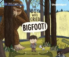 The Boy Who Cried Bigfoot! di Scott Magoon edito da Dreamscape Media
