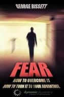 Fear: How to Overcome It How to Turn It to Your Advantage di George Bissett edito da Primedia E-Launch LLC