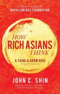 How Rich Asians Think: A Think and Grow Rich Publication di John C. Shin edito da SOUND WISDOM