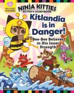 Ninja Kitties Kitlandia Is in Danger! Activity Story Book: Bee-Bee Believes in His Inner Strength di Kayomi Harai edito da FOX CHAPEL PUB CO INC