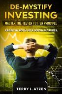 De-Mystify Investing: Master the Teeter Totter Principle di Terry J. Atzen edito da BOOKBABY